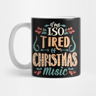 I'm so tired of Christmas music Mug